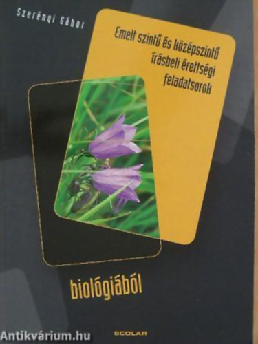 Dr. Szer�nyi G�bor - Emelt szint� �s k�z�pszint� �r�sbeli �retts�gi feladatsorok  biol�gi�b�l