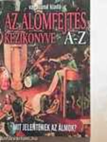 Az �lomfejt�s k�zik�nyve A-Z (Mit jelentenek az �lmok?)