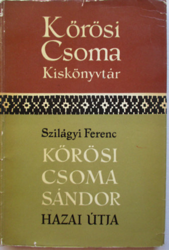 Szilgyi Ferenc - Krsi Csoma Sndor hazai tja  (Krsi Csoma kisknyvtr)