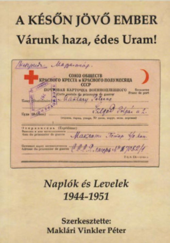A ksn jv ember - Vrunk haza, des Uram! (Naplk s levelek 1944-1951)