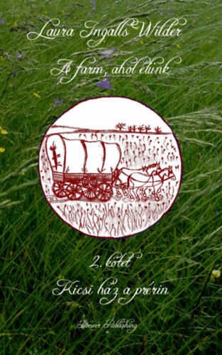 Laura Ingalls Wilder - A farm, ahol lnk-Kicsi hz a prrin (2.ktet)