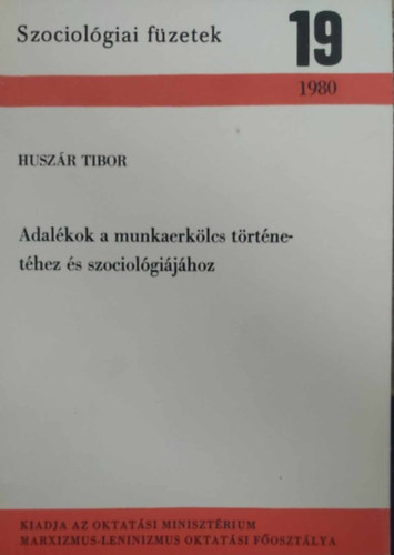 Huszr Tibor - Adalkok a munkaerklcs trtnethez s szociolgijhoz