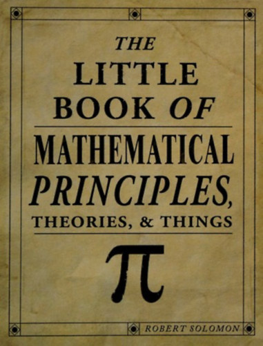The Little Book of Mathematical Principles, Theories, & Things