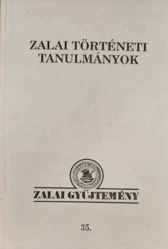 Zalai t�rt�neti tanulm�nyok - Zalai Gy�jtem�ny 35.