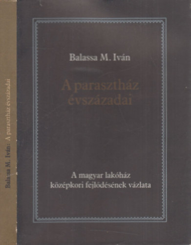 A paraszthz vszzadai (A magyar lakhz kzpkori fejldsnek vzlata)