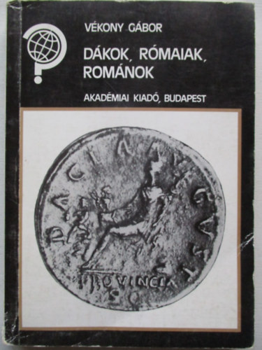 Vékony Gábor - Dákok, rómaiak, románok (Kérdőjel sorozat)