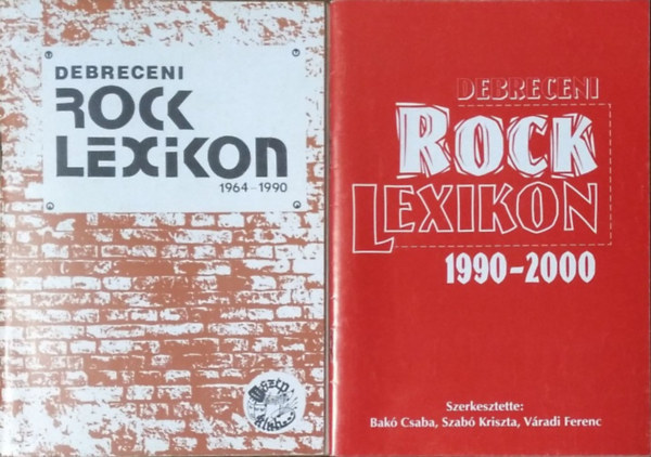 Debreceni rocklexikon 1964-1990 + Debreceni rocklexikon 1990-2000 (2 k�tet)