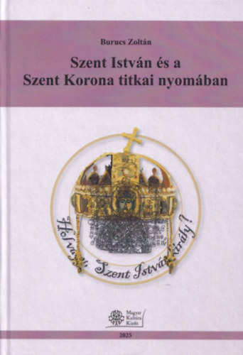 Szent Istv�n �s a Szent Korona titkai nyom�ban
