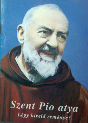 Szent Pio atya - Lgy hveid remnye!