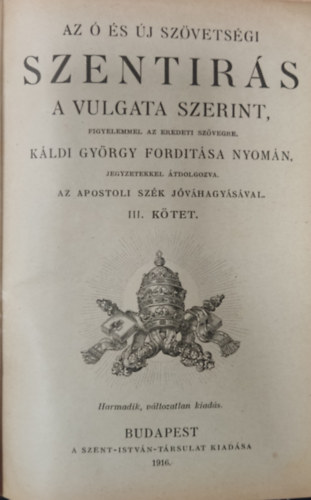 Az  s j Szvetsgi Szentrs a Vulgata szerint, figyelemmel az eredeti szvegre, Kldi Gyrgy fordtsa nyomn - III. ktet