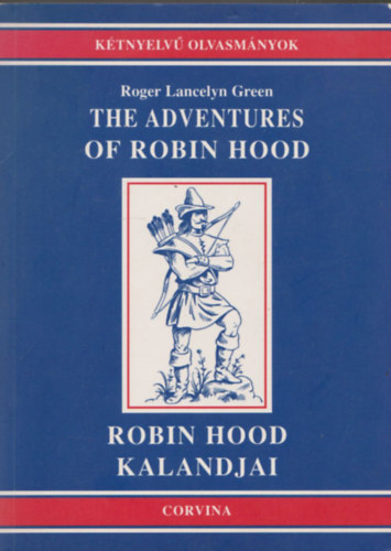 Roger Lancelyn Green - The adventures of Robin Hood - Robin Hood kalandjai (Ktnyelv Olvasmnyok)
