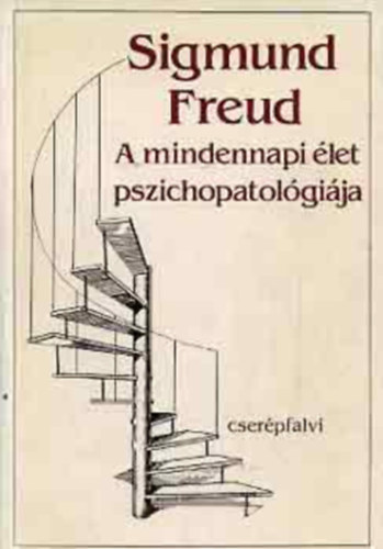 Ers Ferenc ; Sigmund Freud (szerk.) - A mindennapi let pszichopatolgija (Elfelejtsrl, elszlsrl, elvetsrl, babonrl s tvedsrl)