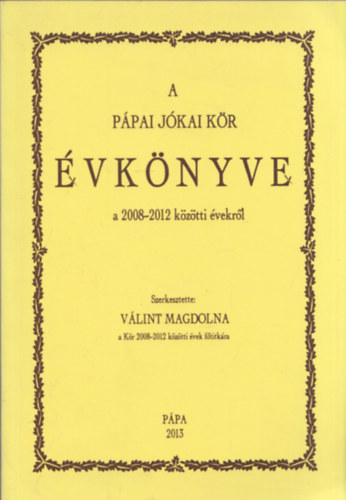 Vlint Magdolna  (szerk.) - Ppai Jkai Kr vknyve a 2008-2012 kztti vekrl