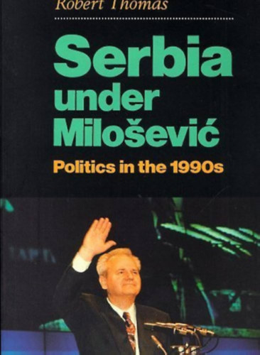 Serbia under Milosevic: Politics in the 1990s
