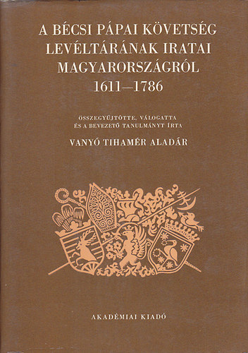 A bcsi ppai kvetsg levltrnak iratai Magyarorszgrl 1611-1786
