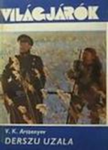 V. K. Arszenyev - Derszu Uzala - (Vil�gj�r�k 106.)