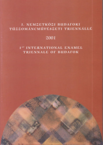 I. Nemzetkzi Budafoki Tzzomncmvszeti Triennl 2001. (magyar-angol nyelv)