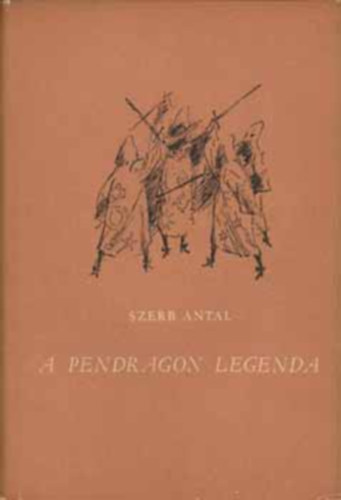 Szerb Antal - A Pendragon legenda (Győry Miklós rajzaival)
