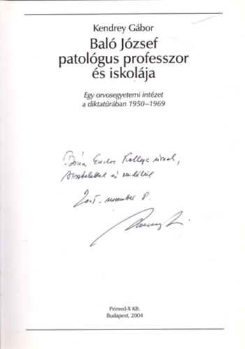 Bal� J�zsef patol�gus professzor �s iskol�ja (Egy orvosegyetemi int�zet a diktat�r�ban 1950-1969)