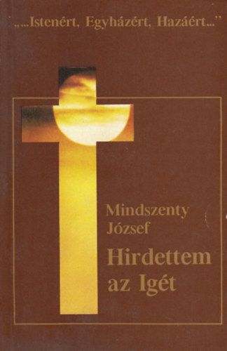 Kocsis va  Mindszenty Jzsef (szerk) - Hirdettem az Igt - "...Istenrt, Egyhzrt, Hazrt..."