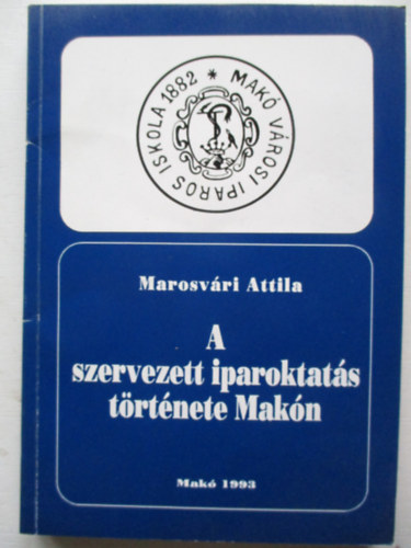 A szervezett iparoktat�s t�rt�nete Mak�n