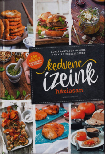 Kedvenc zeink hziasan - Adalkanyagok nlkl a csald egszsgrt