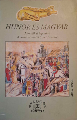 Hunor s Magyar - Mondk s legendk a csodaszarvastl Szent Istvnig