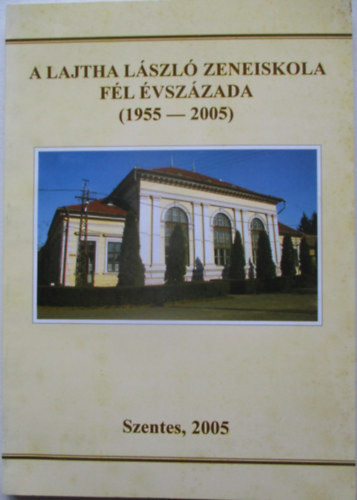 Lab�di Lajos Mih�ly B�la - A Lajtha L�szl� Zeneiskola f�l �vsz�zada ( 1955-2005 )