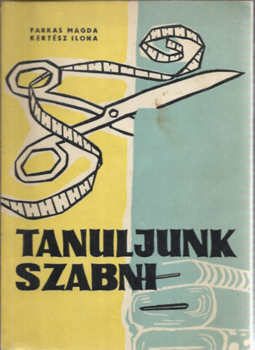 Farkas Magda Kertsz Ilona - Tanuljunk szabni