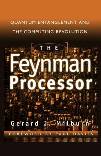 Gerard J. Milburn - The Fenyman Processor: Quantum Entanglement and the Computing Revolution