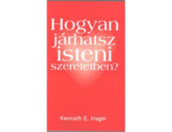 Hogyan j�rhatsz isteni szeretetben?