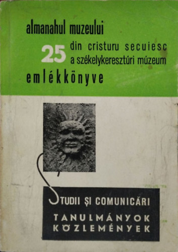 Molnr Istvn-Nicolae Bucur  (szerk.) - A Szkelykeresztri Mzeum 25 ves vfordulja nnepi tudomnyos lsszakn elhangzott tanulmnyok s kzlemnyek, 1971. oktber