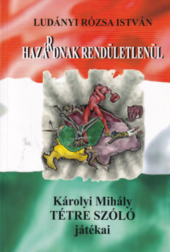 Haz�rdnak rend�letlen�l - K�rolyi Mih�ly t�tre sz�l� j�t�kai