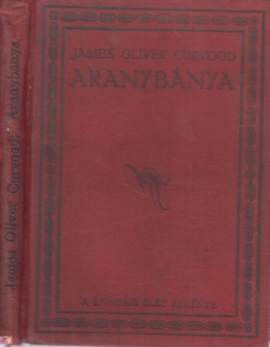 James Oliver Curvood - Aranybnya (A Sznhzi let regnymellklete)