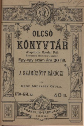 Grf Andrssy Gyula Szilgyi Sndor - Trtneti rajzok 100. sz.  + A szmztt Rkczi 1750-1751. sz. ( 2 m egybektve az Olcs Knyvtr sorozatbl )