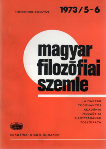Magyar Filozfiai Szemle - A Magyar Tudomnyos Akadmia Filozfiai Bizottsgnak folyirata (Tizenhetedik vf. 1973/5-6.)