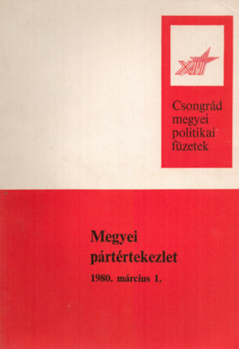 Megyei p�rt�rtekezlet 1980. m�rcius 1. - Csongr�d megyei politikai f�zetek