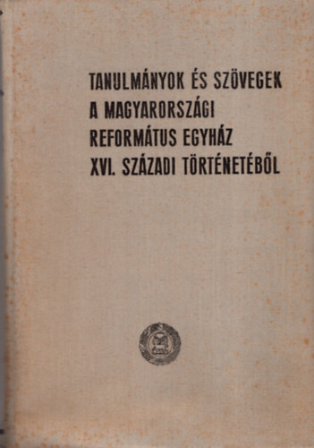 Dr. Bartha Tibor - Tanulmnyok s szvegek a Magyarorszgi Reformtus Egyhz XVI.szzadi trtnetbl