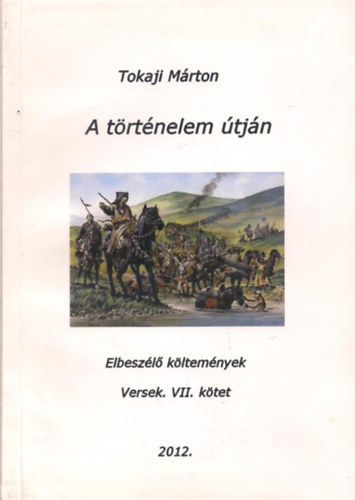 Tokaji Mrton - A trtnelem tjn Elbeszl kltemnyek versek. VII. ktet