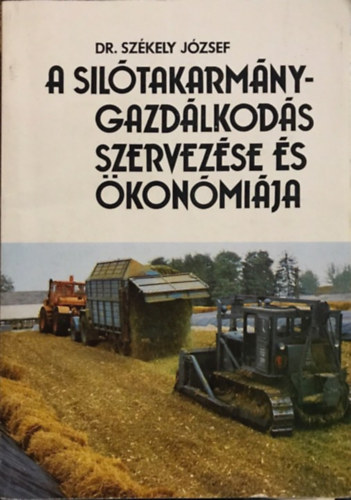 Dr. Szkely Jzsef - A siltakarmny-gazdlkods szervezse s konmija