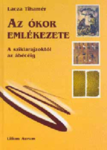 Az �kor eml�kezete - A sziklarajzokt�l az �b�c�ig (Dedik�lt)