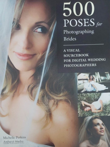 500 Poses for Photographing Brides (500 fot menyasszonyokrl - angol nyelv)