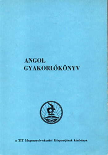 Angol gyakorl�k�nyv - Mondatgyakorlatok kezd�k �s k�z�p-halad�k r�sz�re