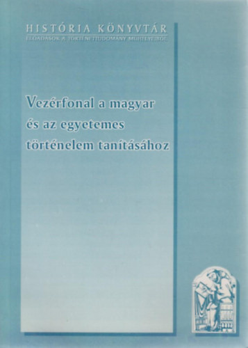 Vez�rfonal a magyar �s az egyetemes t�rt�nelem tan�t�s�hoz