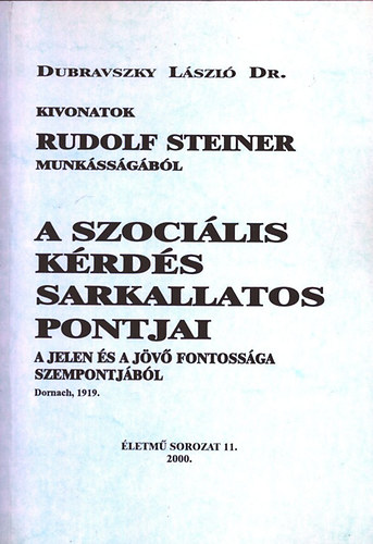A szocilis krds sarkallatos pontjai (A jelen s a jv fontossga szempontjbl)- Kivonatok Rudolf Steiner munkssgbl