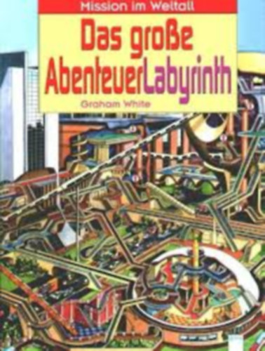 Graham White - Das groe AbenteuerLabyrinth. Mission im Weltall.