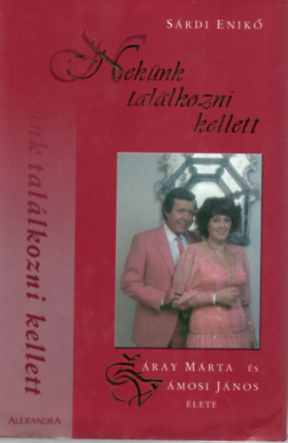 Nek�nk tal�lkozni kellett - Z�ray M�rta �s V�mosi J�nos �lete