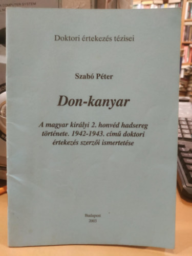 Don-kanyar - A magyar kirlyi 2. honvd hadsereg trtnete (1942-1943 ) cm doktori rtekezs szerzi ismertetse (Doktori rtekezs tzisei)
