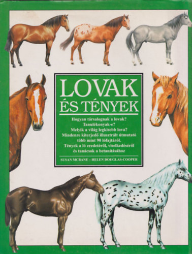 Lovak s tnyek Hogyan trsalognak a lovak? Tanulkonyak-e? Melyik a vilg legkisebb lova? Mindenre kiterjed illusztrlt tmutat tbb mint 90 lfajtrl. Tnyek a l eredetrl, viselkedsrl s tancsok a betantshoz .  -