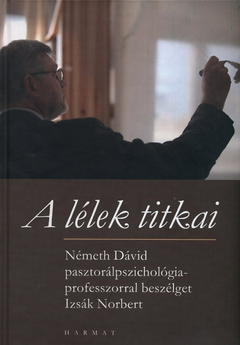 A llek titkai - Nmeth Dvid pasztorlpszicholgia-professzorral beszlget Izsk Norbert